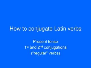 How to conjugate Latin verbs