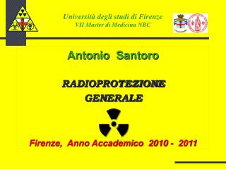 Antonio Santoro RADIOPROTEZIONE GENERALE Firenze, Anno Accademico 2010 - 2011