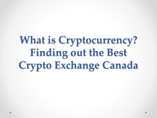What is Cryptocurrency Finding out the Best Crypto Exchange Canada