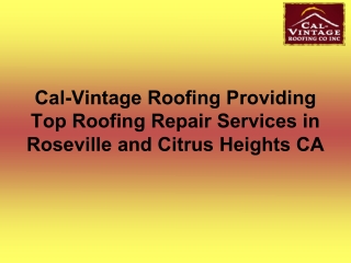 Cal-Vintage Roofing Providing Top Roofing Repair Services in Roseville and Citrus Heights CA