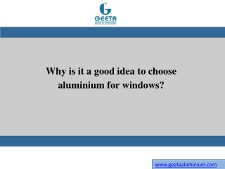 Why is it a good idea to choose aluminium for windows