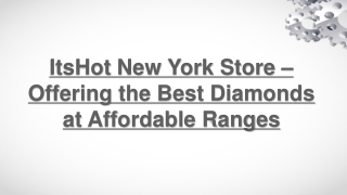 Itshot New York Store – Offering the Best Diamonds at Affordable Ranges