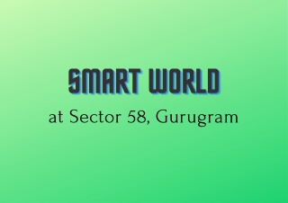 Smart World  Apartments Sector 58, Gurgaon | A Realization Of Your Dreams