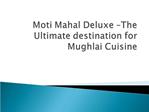 Moti Mahal Deluxe –The Ultimate destination for Mughlai Cuis