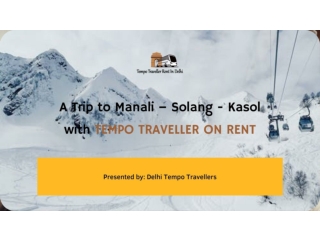 Tempo Traveller on Rent for a Trip to Manali, Solang, and Kasol