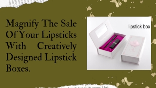 Magnify The Sale Of Your Lipsticks With Creatively Designed Lipstick Boxes