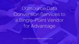 Outsource Data Conversion Services to a Single-Point Vendor for Advantage