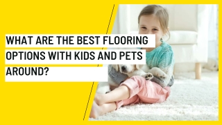 What are the Best Flooring Options with Kids and Pets Around
