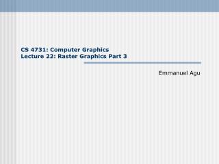 CS 4731: Computer Graphics Lecture 22: Raster Graphics Part 3