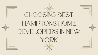 Choosing Best Hamptons Home Developers In New York