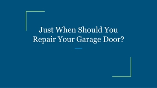 Just When Should You Repair Your Garage Door?