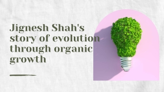 Jignesh Shah's story of evolution through organic growth