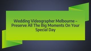 Wedding Videographer Melbourne – Preserve All The Big Moments On Your Special Day