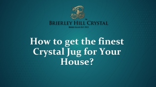 How to get the finest Crystal Jugfor Your House?