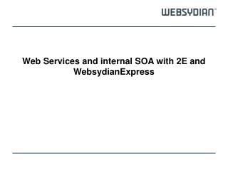 Web Services and internal SOA with 2E and WebsydianExpress