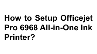 How to Setup Officejet Pro 6968 All-in-One Ink Printer_