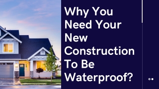 Why You Need Your New Construction To Be Waterproof?