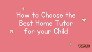 How to Choose the Best Home Tutor for your Child