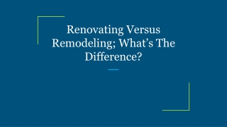 Renovating Versus Remodeling; What’s The Difference?