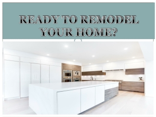 READY TO REMODEL YOUR HOME