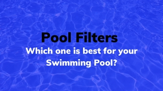 Pool Filters – Which one is best for your Swimming Pool?