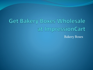 Get Bakery Boxes Wholesale at ImpressionCart