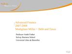 Advanced Finance 2007-2008 Modigliani Miller Debt and Taxes