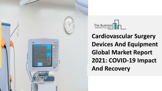 Cardiovascular Surgery Devices And Equipment Market Overview, Demand 2030