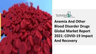 Anemia And Other Blood Disorder Drugs Market Drivers, Demand And Trends 2030