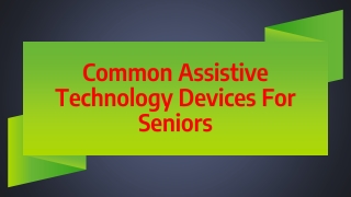 Common Assistive Technology Devices For Seniors