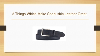 3 Things Which Make Shark skin Leather Great