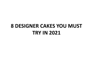 8 DESIGNER CAKES YOU MUST TRY IN 2021