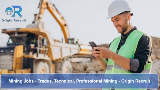 Mining Jobs - Trades, Technical, Professional Mining - Origin Recruit