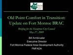 Old Point Comfort in Transition: Update on Fort Monroe BRAC Briefing for the Hampton City Council May 27, 2009