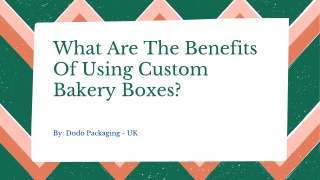 What Are The Benefits Of Using Custom Bakery Boxes?
