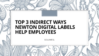 Top 3 Indirect Ways Newton Digital Labels Help Employees