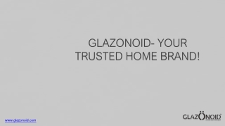 GLAZONOID- YOUR TRUSTED HOME BRAND! PPT