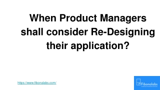 When Product Managers shall consider Re-Designing their application_