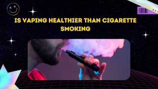 Is Vaping Healthier than Cigarette Smoking