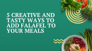 5 Creative and Tasty Ways to Add Falafel to Your Meals