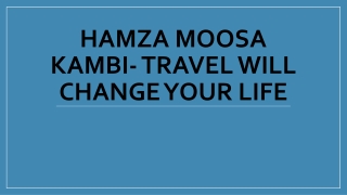 Hamza Moosa Kambi- Travel Will Change Your Life