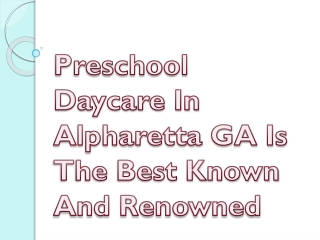 Preschool Daycare In Alpharetta GA Is The Best Known And Renowned