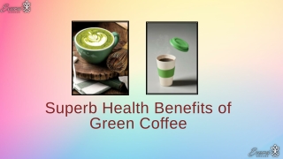 Superb Health Benefits of Green Coffee