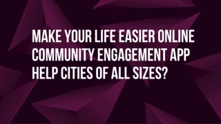 Make Your Life Easier Online Community Engagement App Help Cities Of All Sizes