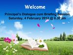Principal s Dialogue cum Briefing Session Saturday, 4 February 2012 8.30 am