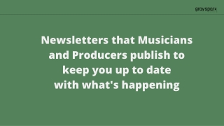 Newsletters that Musicians and Producers publish to keep you up to date with whats happening