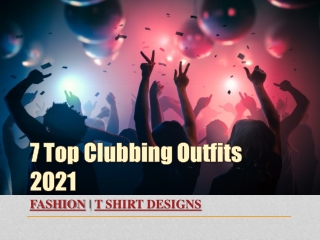 7 Top Clubbing Outfits 2021