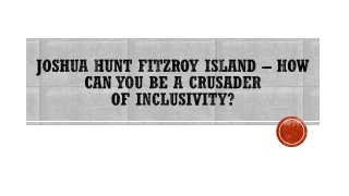 Joshua Hunt Fitzroy Island – How Can You be a Crusader of Inclusivity?