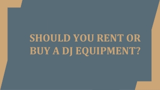 Should You Rent or Buy a DJ Equipment