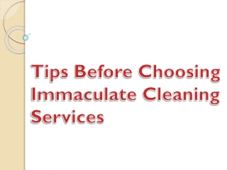 Tips Before Choosing Immaculate Cleaning Services